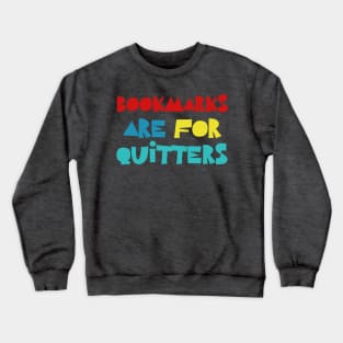 Bookmarks Are For Quitters Crewneck Sweatshirt